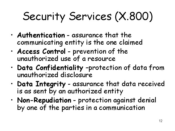 Security Services (X. 800) • Authentication - assurance that the communicating entity is the