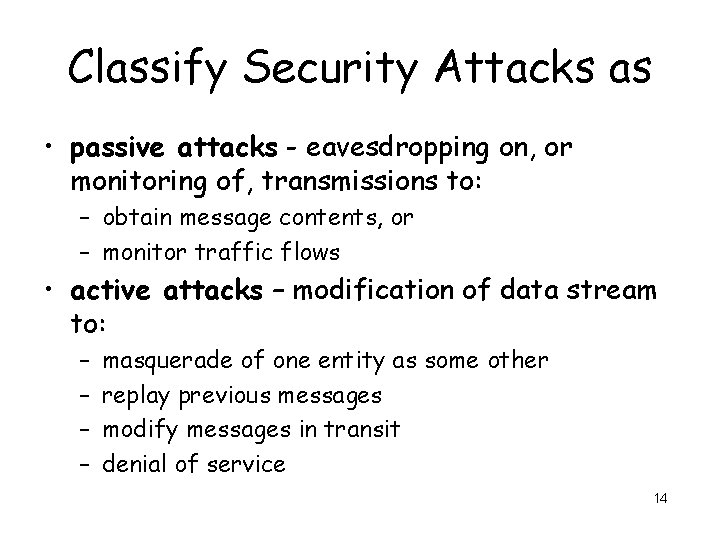 Classify Security Attacks as • passive attacks - eavesdropping on, or monitoring of, transmissions