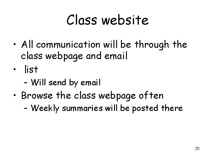 Class website • All communication will be through the class webpage and email •