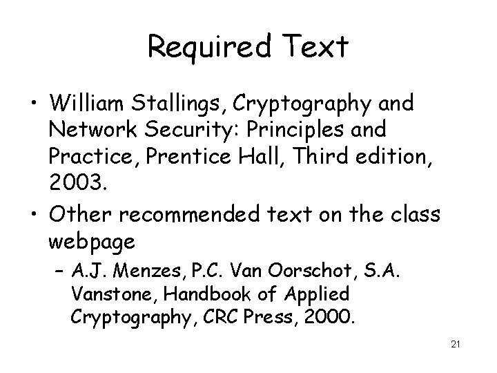 Required Text • William Stallings, Cryptography and Network Security: Principles and Practice, Prentice Hall,