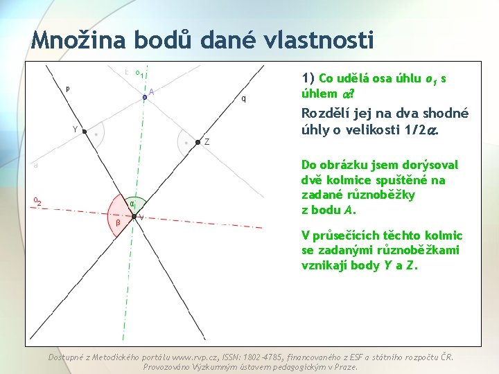 Množina bodů dané vlastnosti 1) Co udělá osa úhlu o 1 s úhlem ?