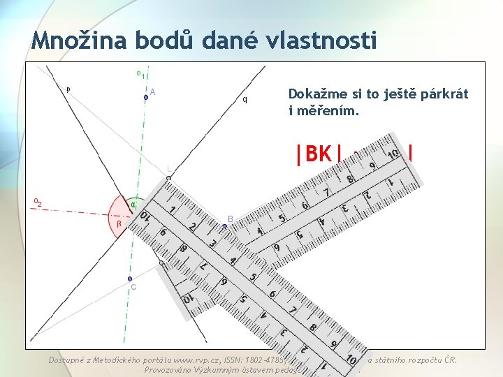 Množina bodů dané vlastnosti Dokažme si to ještě párkrát i měřením. |BK| =|BL| Dostupné