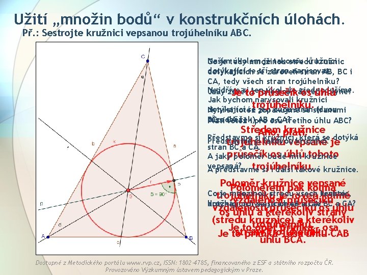 Užití „množin bodů“ v konstrukčních úlohách. Př. : Sestrojte kružnici vepsanou trojúhelníku ABC. Naším