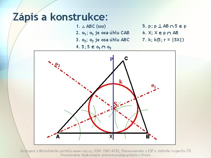 Zápis a konstrukce: 1. ABC (sss) 2. o 1; o 1 je osa úhlu