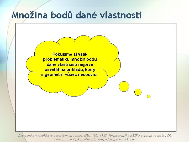 Množina bodů dané vlastnosti Pokusíme si však problematiku množin bodů dané vlastnosti nejprve osvětlit