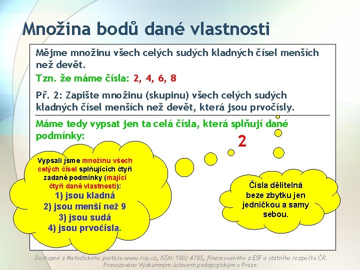 Množina bodů dané vlastnosti Mějme množinu všech celých sudých kladných čísel menších než devět.