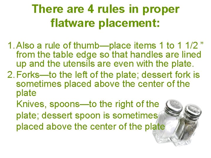 There are 4 rules in proper flatware placement: 1. Also a rule of thumb—place