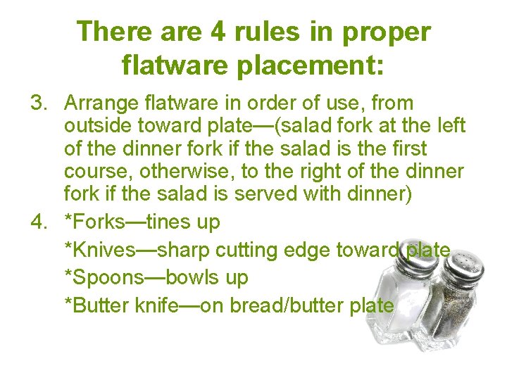 There are 4 rules in proper flatware placement: 3. Arrange flatware in order of