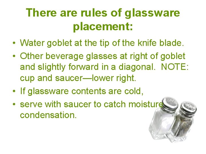 There are rules of glassware placement: • Water goblet at the tip of the