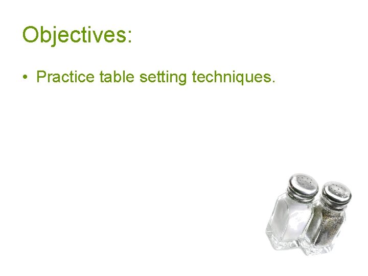 Objectives: • Practice table setting techniques. 