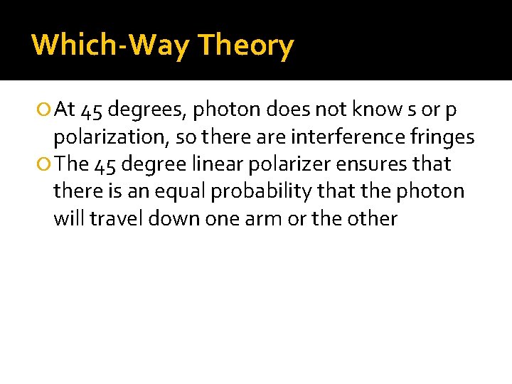 Which-Way Theory At 45 degrees, photon does not know s or p polarization, so
