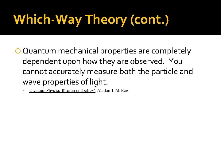 Which-Way Theory (cont. ) Quantum mechanical properties are completely dependent upon how they are