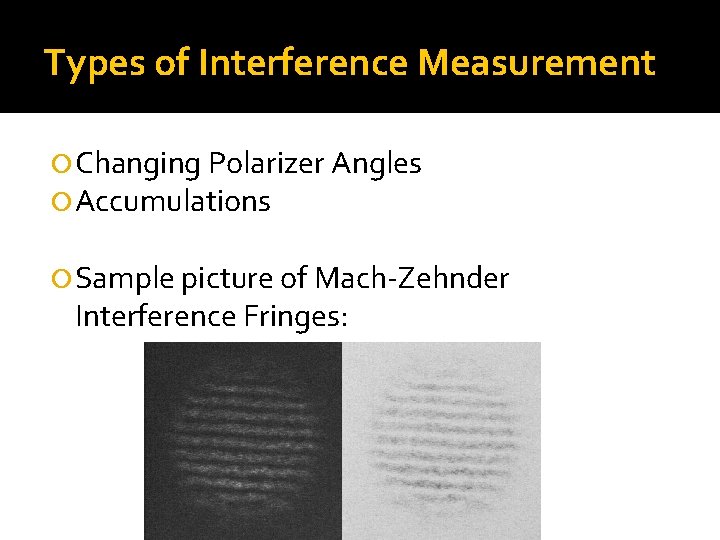 Types of Interference Measurement Changing Polarizer Angles Accumulations Sample picture of Mach-Zehnder Interference Fringes: