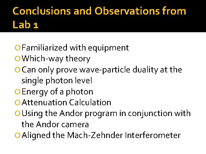 Conclusions and Observations from Lab 1 Familiarized with equipment Which-way theory Can only prove