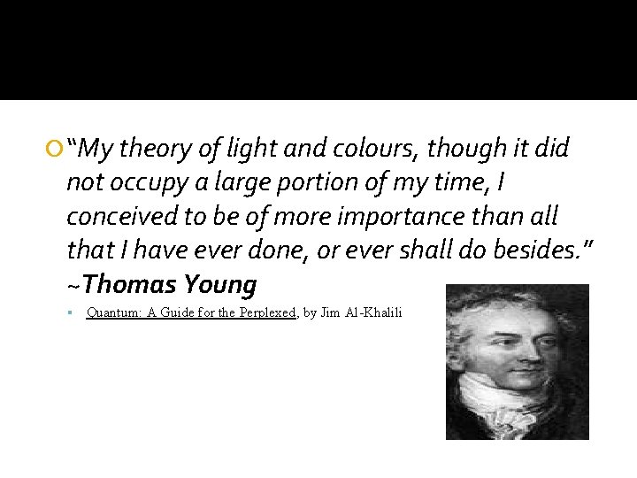  “My theory of light and colours, though it did not occupy a large