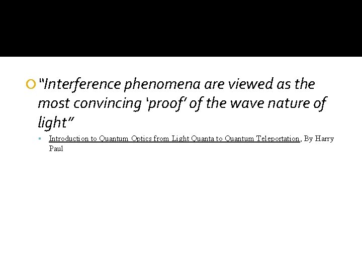  “Interference phenomena are viewed as the most convincing ‘proof’ of the wave nature