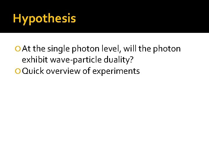 Hypothesis At the single photon level, will the photon exhibit wave-particle duality? Quick overview