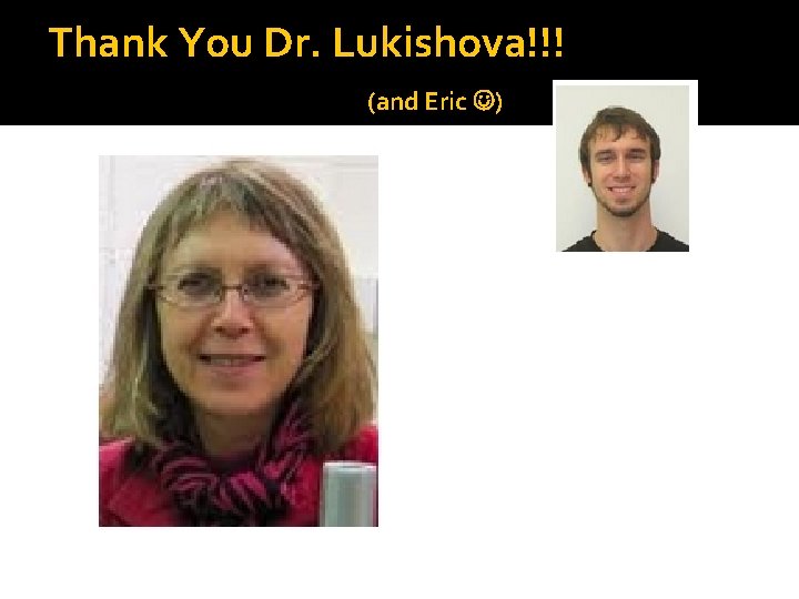 Thank You Dr. Lukishova!!! (and Eric ) 