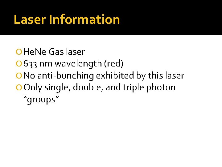 Laser Information He. Ne Gas laser 633 nm wavelength (red) No anti-bunching exhibited by