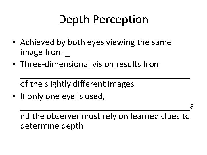 Depth Perception • Achieved by both eyes viewing the same image from _ •