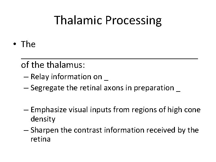 Thalamic Processing • The ___________________ of the thalamus: – Relay information on _ –