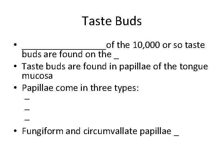 Taste Buds • _________of the 10, 000 or so taste buds are found on