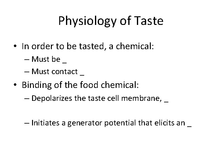 Physiology of Taste • In order to be tasted, a chemical: – Must be