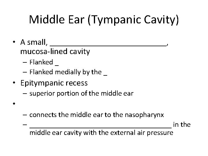 Middle Ear (Tympanic Cavity) • A small, ______________, mucosa-lined cavity – Flanked _ –