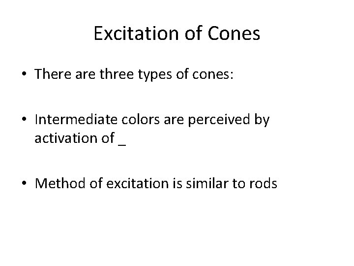 Excitation of Cones • There are three types of cones: • Intermediate colors are