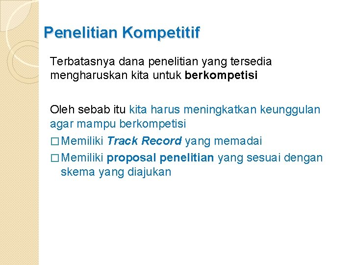 Penelitian Kompetitif Terbatasnya dana penelitian yang tersedia mengharuskan kita untuk berkompetisi Oleh sebab itu