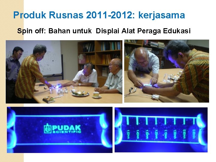 Produk Rusnas 2011 -2012: kerjasama Spin off: Bahan untuk Displai Alat Peraga Edukasi 