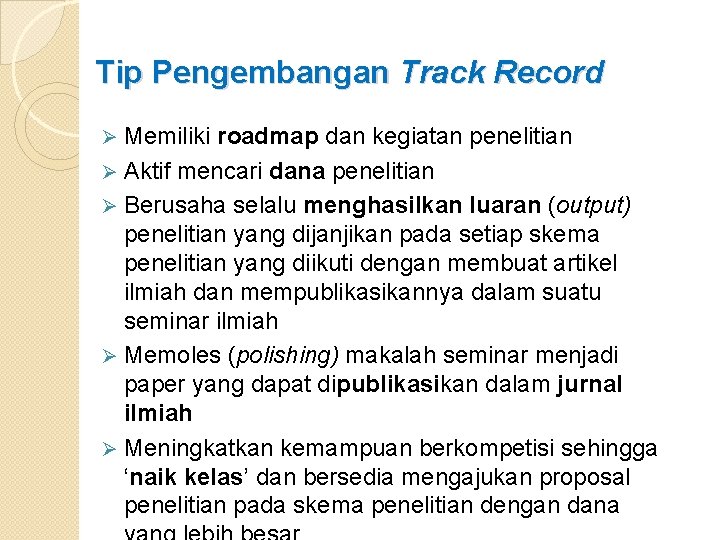 Tip Pengembangan Track Record Memiliki roadmap dan kegiatan penelitian Ø Aktif mencari dana penelitian