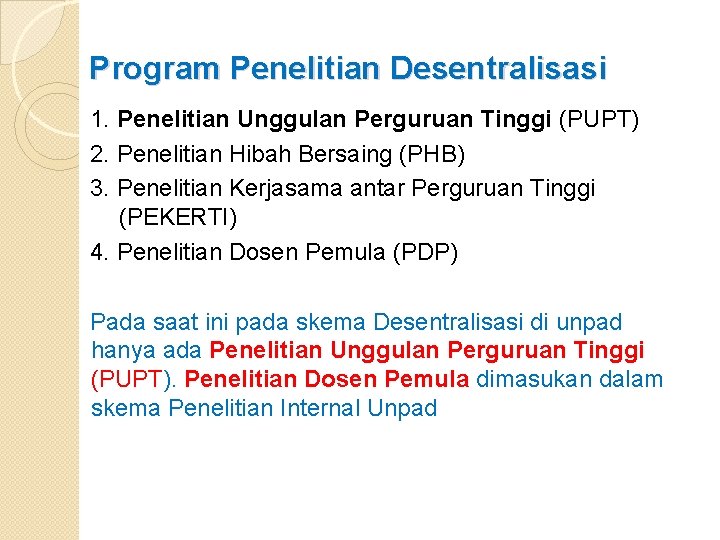 Program Penelitian Desentralisasi 1. Penelitian Unggulan Perguruan Tinggi (PUPT) 2. Penelitian Hibah Bersaing (PHB)