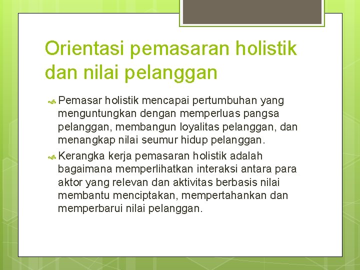 Orientasi pemasaran holistik dan nilai pelanggan Pemasar holistik mencapai pertumbuhan yang menguntungkan dengan memperluas