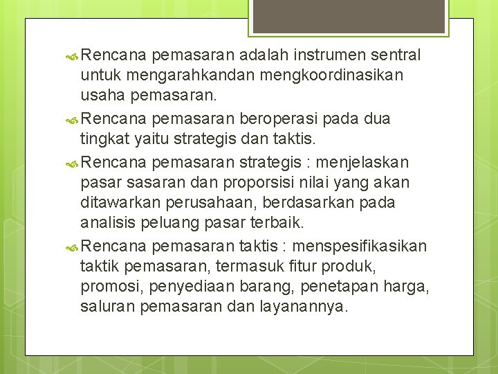  Rencana pemasaran adalah instrumen sentral untuk mengarahkandan mengkoordinasikan usaha pemasaran. Rencana pemasaran beroperasi