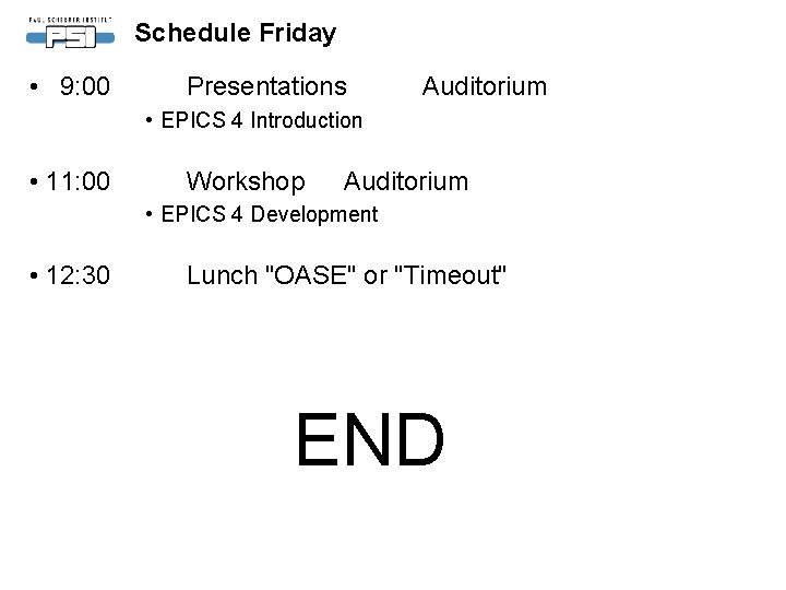 Schedule Friday • 9: 00 Presentations Auditorium • EPICS 4 Introduction • 11: 00