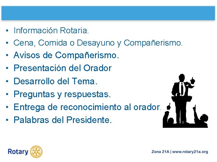  • Información Rotaria. • Cena, Comida o Desayuno y Compañerismo. • • •