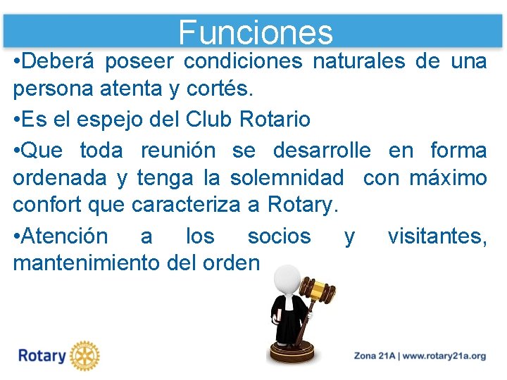 Funciones • Deberá poseer condiciones naturales de una persona atenta y cortés. • Es