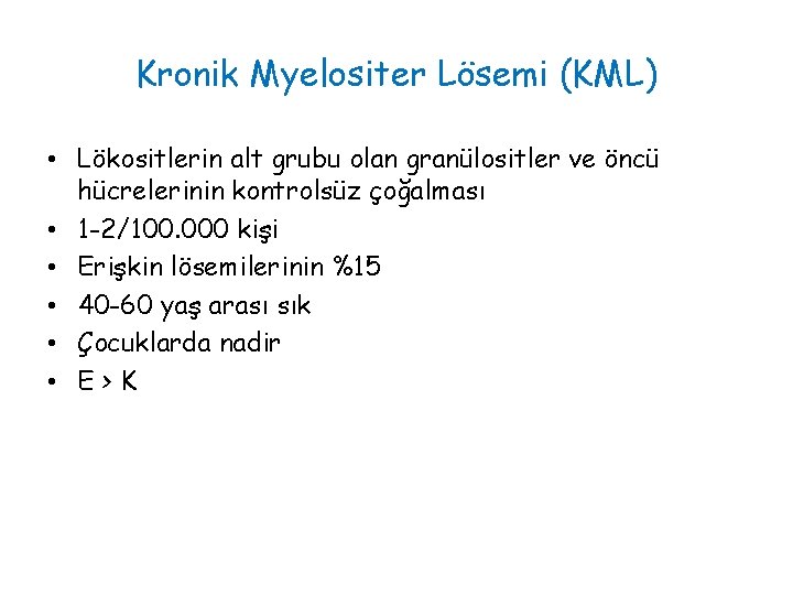 Kronik Myelositer Lösemi (KML) • Lökositlerin alt grubu olan granülositler ve öncü hücrelerinin kontrolsüz