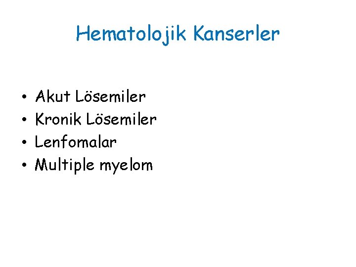 Hematolojik Kanserler • • Akut Lösemiler Kronik Lösemiler Lenfomalar Multiple myelom 