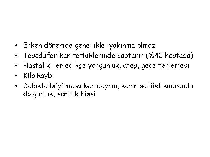  • • • Erken dönemde genellikle yakınma olmaz Tesadüfen kan tetkiklerinde saptanır (%40