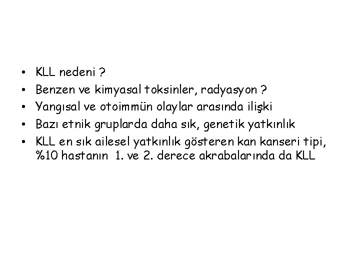  • • • KLL nedeni ? Benzen ve kimyasal toksinler, radyasyon ? Yangısal