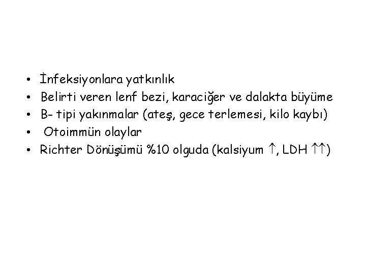  • • • İnfeksiyonlara yatkınlık Belirti veren lenf bezi, karaciğer ve dalakta büyüme