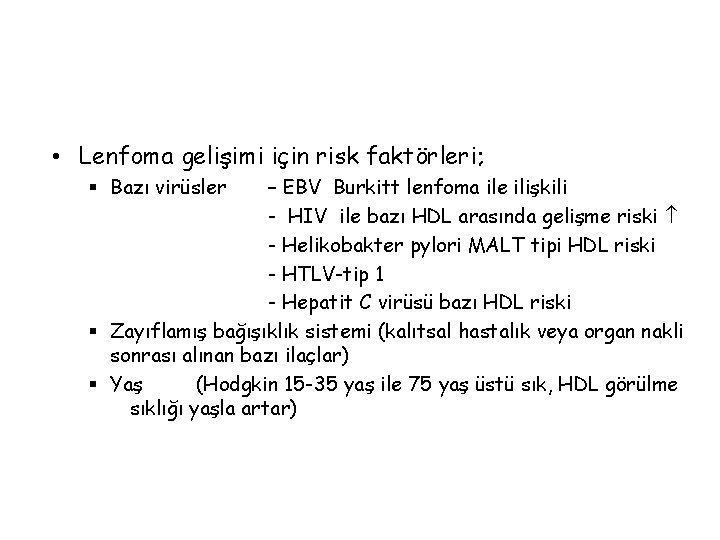  • Lenfoma gelişimi için risk faktörleri; § Bazı virüsler – EBV Burkitt lenfoma