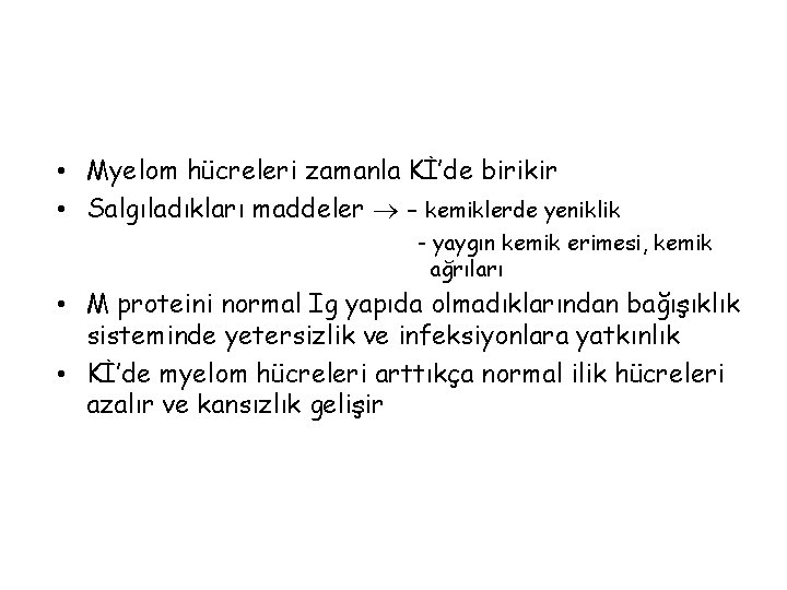  • Myelom hücreleri zamanla Kİ’de birikir • Salgıladıkları maddeler - kemiklerde yeniklik -