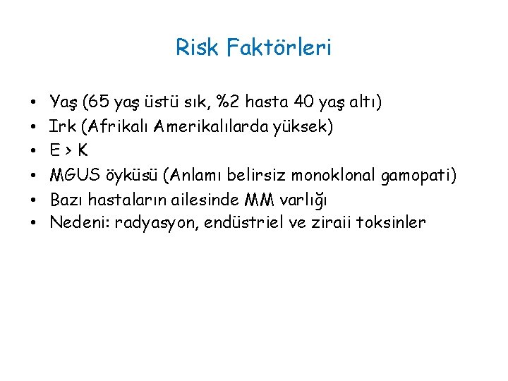 Risk Faktörleri • • • Yaş (65 yaş üstü sık, %2 hasta 40 yaş