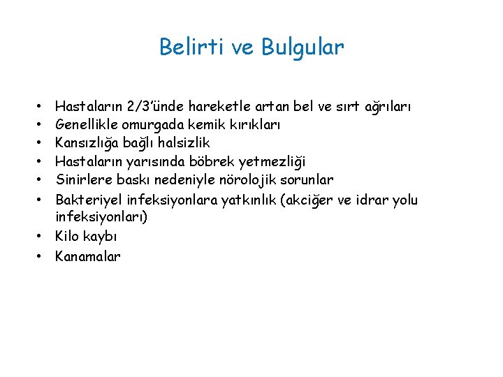 Belirti ve Bulgular Hastaların 2/3’ünde hareketle artan bel ve sırt ağrıları Genellikle omurgada kemik