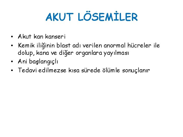 AKUT LÖSEMİLER • Akut kanseri • Kemik iliğinin blast adı verilen anormal hücreler ile