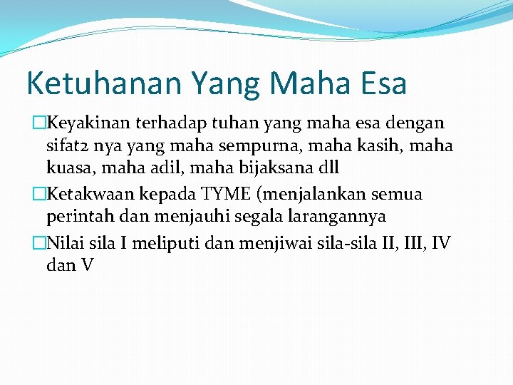 Ketuhanan Yang Maha Esa �Keyakinan terhadap tuhan yang maha esa dengan sifat 2 nya