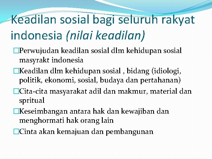 Keadilan sosial bagi seluruh rakyat indonesia (nilai keadilan) �Perwujudan keadilan sosial dlm kehidupan sosial